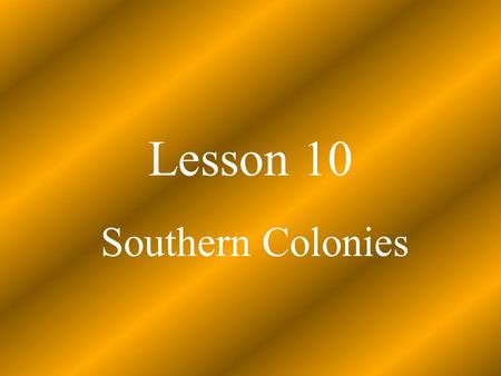 Lesson 10 Southern Colonies. Characteristics of the Southern Colonies Mostly English. Mostly Anglican. Least densely populated Widely scattered plantations.