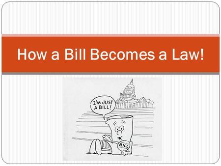 How a Bill Becomes a Law!.