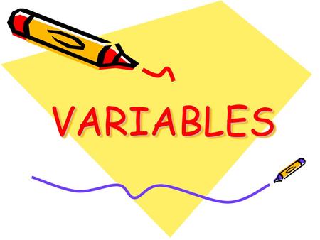 VARIABLESVARIABLES. What is a variable? A variable is something that affects something else. Or…