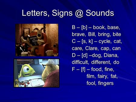 Letters, Sounds B – [b] – book, base, B – [b] – book, base, brave, Bill, bring, bite brave, Bill, bring, bite C – [s, k] – cycle, cat, C – [s,