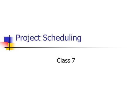 Project Scheduling Class 7.