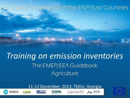 Air Quality Governance in the ENPI East Countries Training on emission inventories The EMEP/EEA Guidebook Agriculture 11-12 December, 2013, Tbilisi, Georgia.