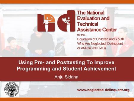 Using Pre- and Posttesting To Improve Programming and Student Achievement Anju Sidana.