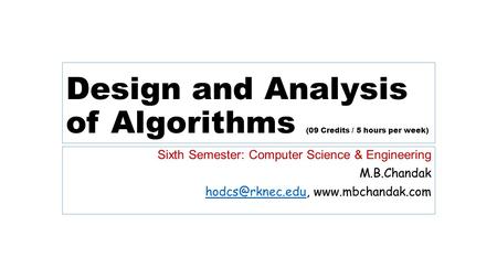 Design and Analysis of Algorithms (09 Credits / 5 hours per week) Sixth Semester: Computer Science & Engineering M.B.Chandak