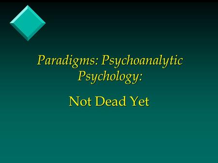 Paradigms: Psychoanalytic Psychology: Not Dead Yet.