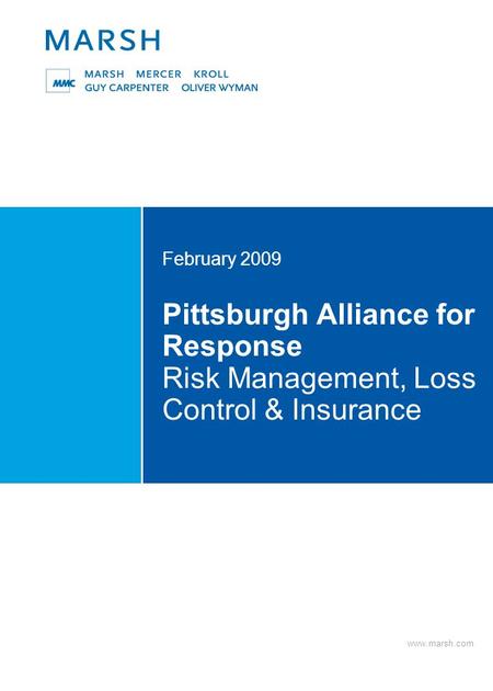 Www.marsh.com Pittsburgh Alliance for Response Risk Management, Loss Control & Insurance February 2009.