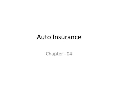 Auto Insurance Chapter - 04. Types Automobile Coverage Automobile Liability Insurance Medical Payments Coverage Physical Damage Coverage Uninsured Motorists.