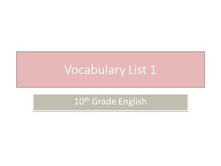 Vocabulary List 1 10 th Grade English. Chastise (verb) To punish or severely criticize Dwindle (verb) To make or become less until little remains Lavish.