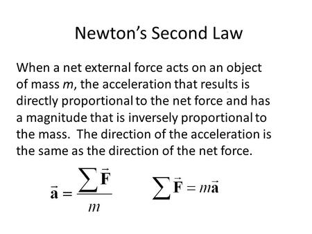 When a net external force acts on an object of mass m, the acceleration that results is directly proportional to the net force and has a magnitude that.