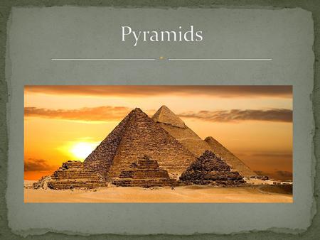 Pyramids were used as tombs for the Pharaohs during the Old Kingdom. All pyramids are built on the west side of the Nile The sun sets in the west which.