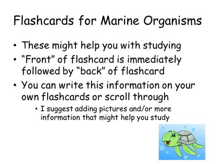 Flashcards for Marine Organisms These might help you with studying “Front” of flashcard is immediately followed by “back” of flashcard You can write this.