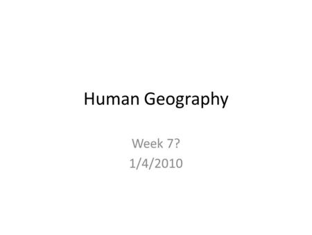 Human Geography Week 7? 1/4/2010. Monday, January 4, 2010 Objectives: Students will analyze how the food supply impacts the environment by evaluating.