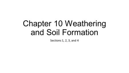 Chapter 10 Weathering and Soil Formation