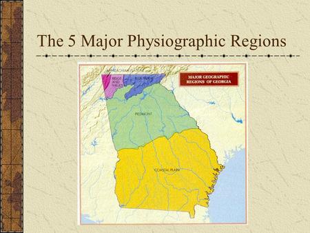 The 5 Major Physiographic Regions. Major Regions of Georgia.