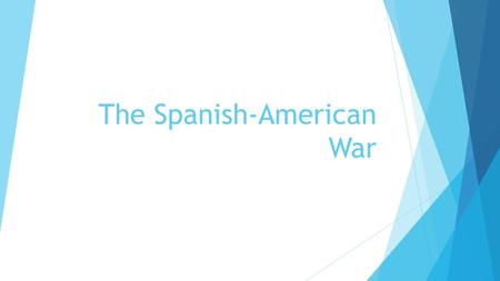 The Spanish-American War. The Causes of the War  American businessmen coveted trade with Cuban sugar plantations.  When Jose Marti led a revolution.