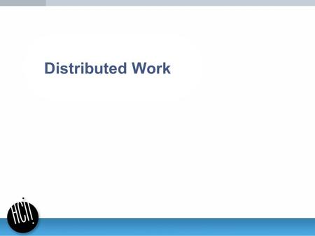 Distributed Work. 2 2 Overview Today Review evidence about effects of distributed work on task & social outcomes in teams Try to understand what problems.