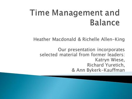 Heather Macdonald & Richelle Allen-King Our presentation incorporates selected material from former leaders: Katryn Wiese, Richard Yuretich, & Ann Bykerk-Kauffman.