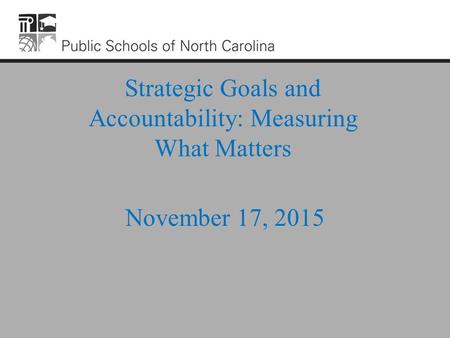 Strategic Goals and Accountability: Measuring What Matters November 17, 2015.