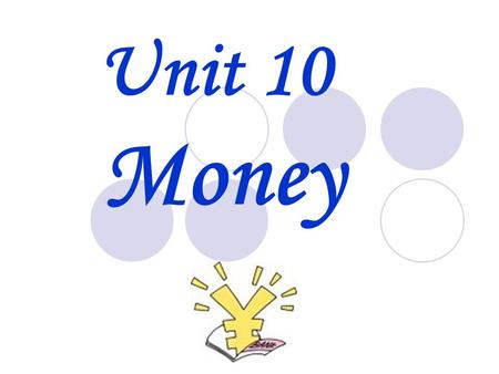 Unit 10 Money. What is important to you? to have a lot of money / a good job / a big car to be healthy / with my family / with my friends to help other.