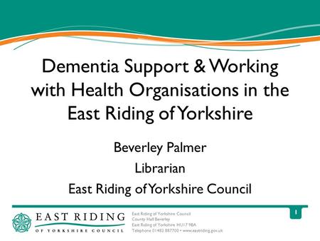 East Riding of Yorkshire Council County Hall Beverley East Riding of Yorkshire HU17 9BA Telephone 01482 887700 www.eastriding.gov.uk 1 Dementia Support.