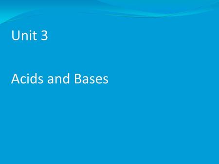 Unit 3 Acids and Bases.