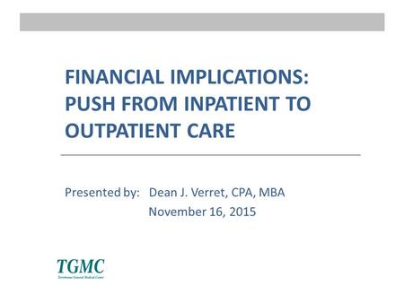 FINANCIAL IMPLICATIONS: PUSH FROM INPATIENT TO OUTPATIENT CARE