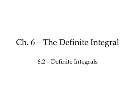 Ch. 6 – The Definite Integral