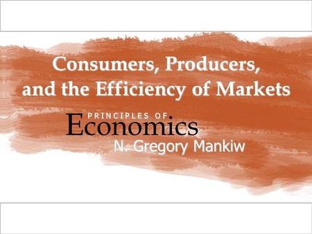 © 2009 South-Western, a part of Cengage Learning, all rights reserved C H A P T E R Consumers, Producers, and the Efficiency of Markets E conomics P R.