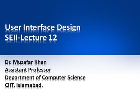 Importance of user interface design – Useful, useable, used Three golden rules – Place the user in control – Reduce the user’s memory load – Make the.