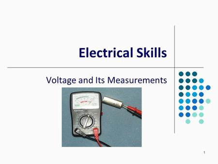 1 Electrical Skills Voltage and Its Measurements.