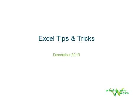 December 2015 Excel Tips & Tricks. Commonly Used Shortcuts (Mac, Excel 2011) Cmd+ Shift+ T Enter Cmd+ Option+ 0 Ctrl+ (Minus/- ) Ctrl+ I Ctrl+ R or Ctrl+