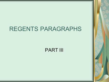 REGENTS PARAGRAPHS PART III. Part III Overview Given two reading comp passages Answer 5 multiple choice questions. Write two short answer paragraphs.