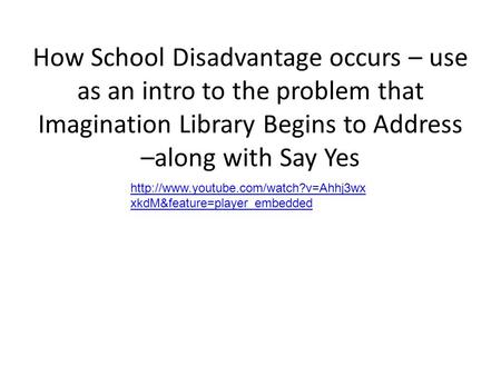 How School Disadvantage occurs – use as an intro to the problem that Imagination Library Begins to Address –along with Say Yes