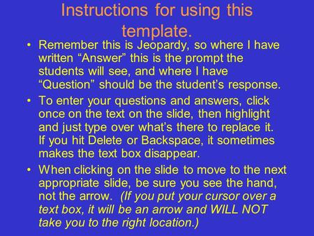 Instructions for using this template. Remember this is Jeopardy, so where I have written “Answer” this is the prompt the students will see, and where.