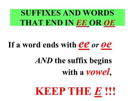 SUFFIXES AND WORDS THAT END IN EE OR OE