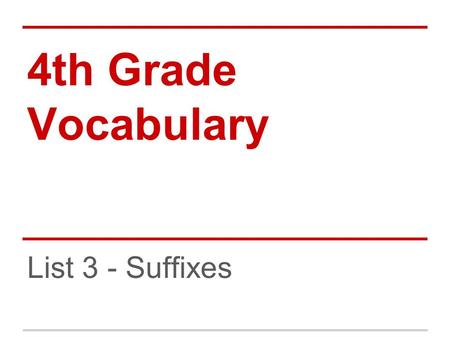 4th Grade Vocabulary List 3 - Suffixes.