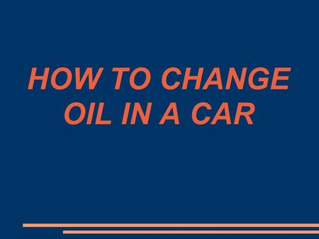 HOW TO CHANGE OIL IN A CAR