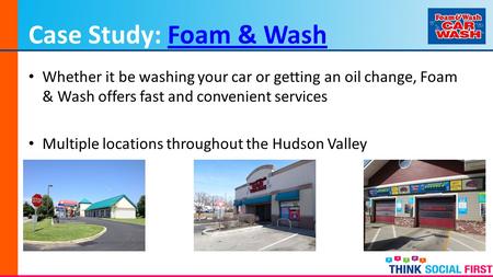 Case Study: Foam & WashFoam & Wash Whether it be washing your car or getting an oil change, Foam & Wash offers fast and convenient services Multiple locations.