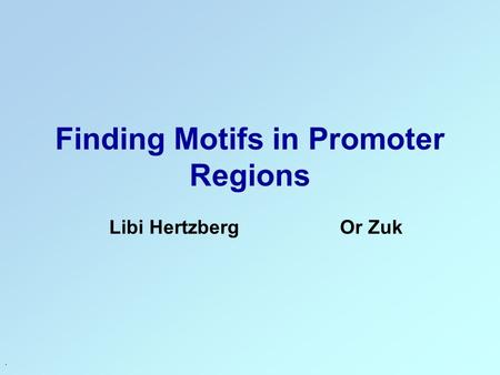 . Finding Motifs in Promoter Regions Libi Hertzberg Or Zuk.