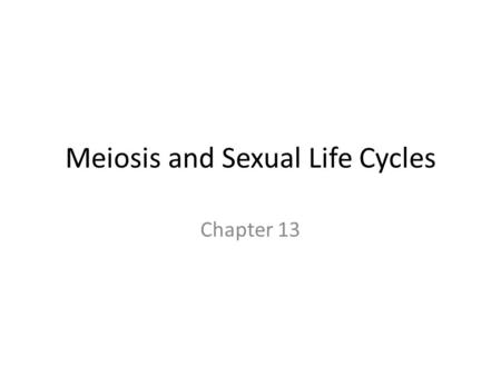 Meiosis and Sexual Life Cycles Chapter 13. Genetics Genetics is the scientific study of heredity and hereditary variation. Heredity is the transmission.