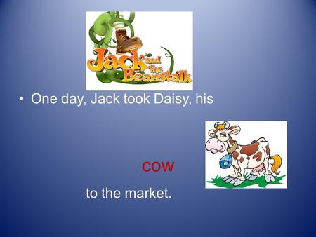 One day, Jack took Daisy, his cow to the market..