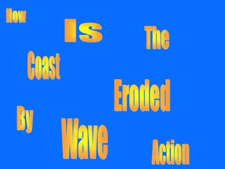 How Is The Coast Eroded By Wave Action.