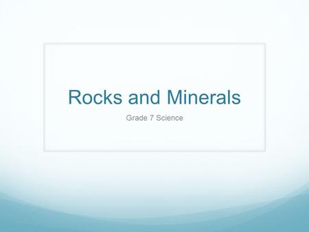 Rocks and Minerals Grade 7 Science.