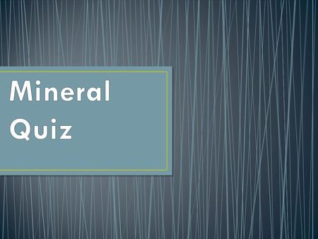 Mineral Quiz.