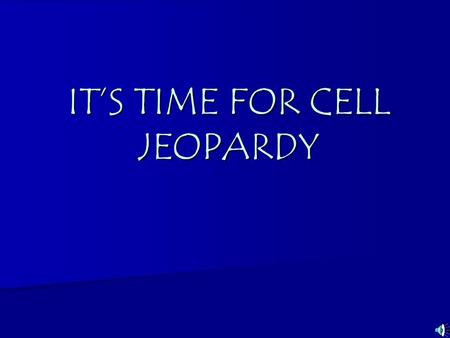 IT’S TIME FOR CELL JEOPARDY Cell Theory Structures TypesFunctions Cell Transport Cell Transport 100 100100 100 100100 100 100100 100 100100 100 100100.