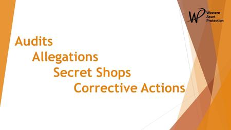 Audits Allegations Secret Shops Corrective Actions.