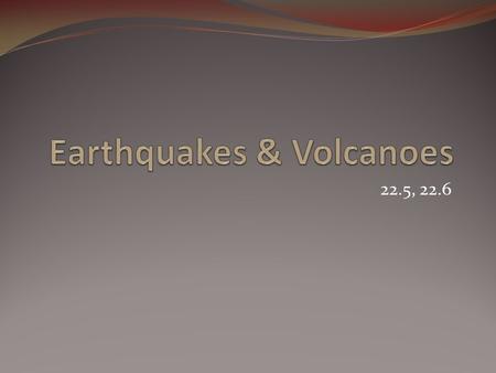 Earthquakes & Volcanoes