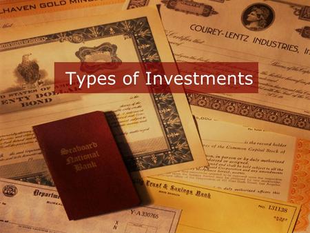 Types of Investments. Journal 12/9/15 If you could be the owner of one major corporation, which corporation would you choose and why?