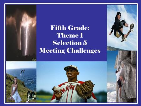 Fifth Grade: Theme 1 Selection 5 Meeting Challenges.