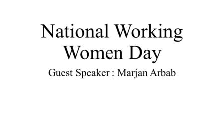 National Working Women Day Guest Speaker : Marjan Arbab.